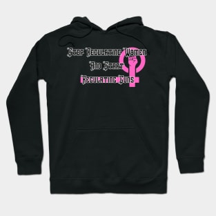 Stop Regulating Women And Start Regulating Guns Hoodie